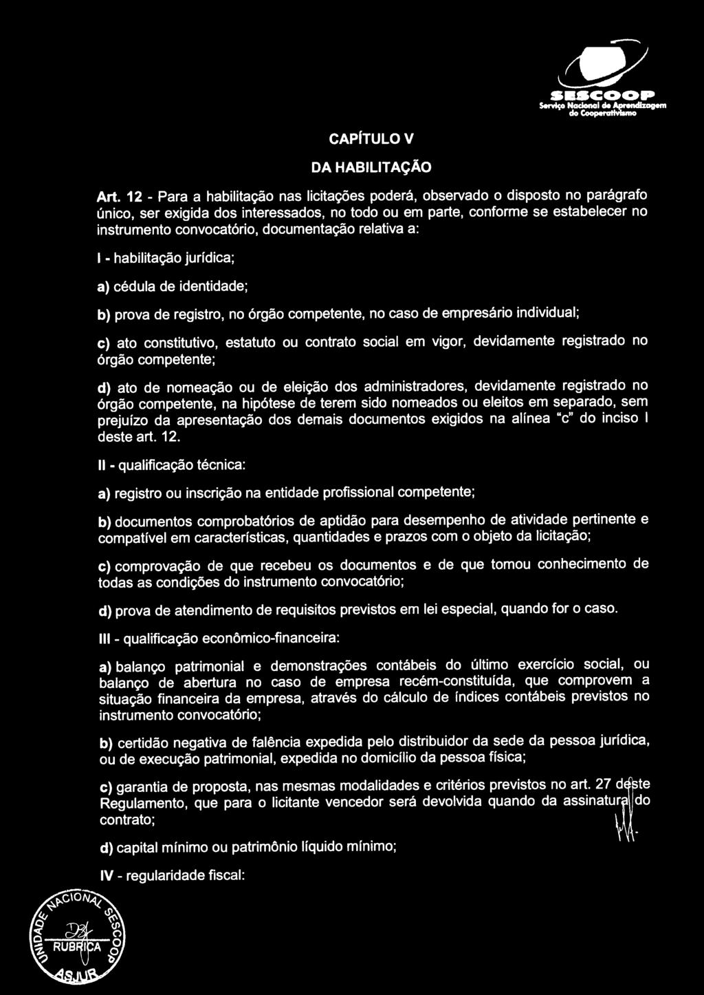 documentação relativa a: 1 - habilitação jurídica; a) cédula de identidade; b) prova de registro, no órgão competente, no caso de empresário individual; e) ato constitutivo, estatuto ou contrato