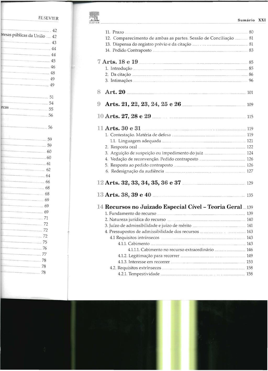 ELSEVIER Sumário XXI 11. Prazo.. """"""""",, 80 12. Comparecimento d e ambas as partes. Sessão de Conciliação, 81 13. Dispensa do registro prévio e d a citação """""""",, 81 14. Pedido Contraposto,...,.,."".. "" "" """""" 83 7 Arts.