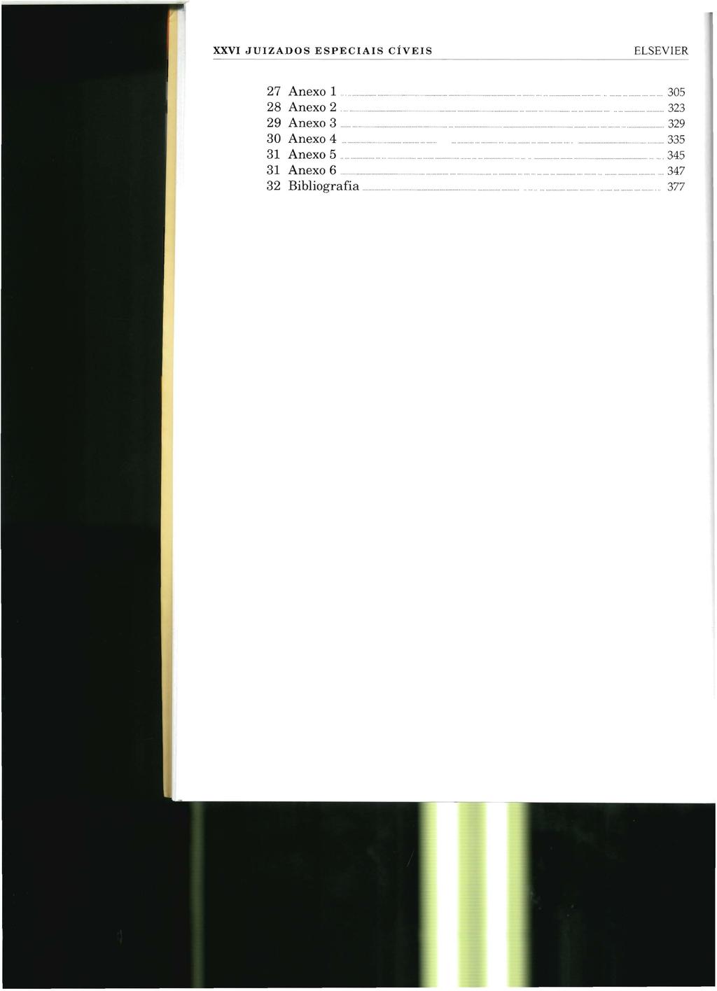 XXVI JUIZADOS ESPECIAIS CÍVEIS ELSEVIER 27 Anexo 1............ 28 Anexo 2 29 Anexo 3 30 Anexo 4. 31 Anexo 5.