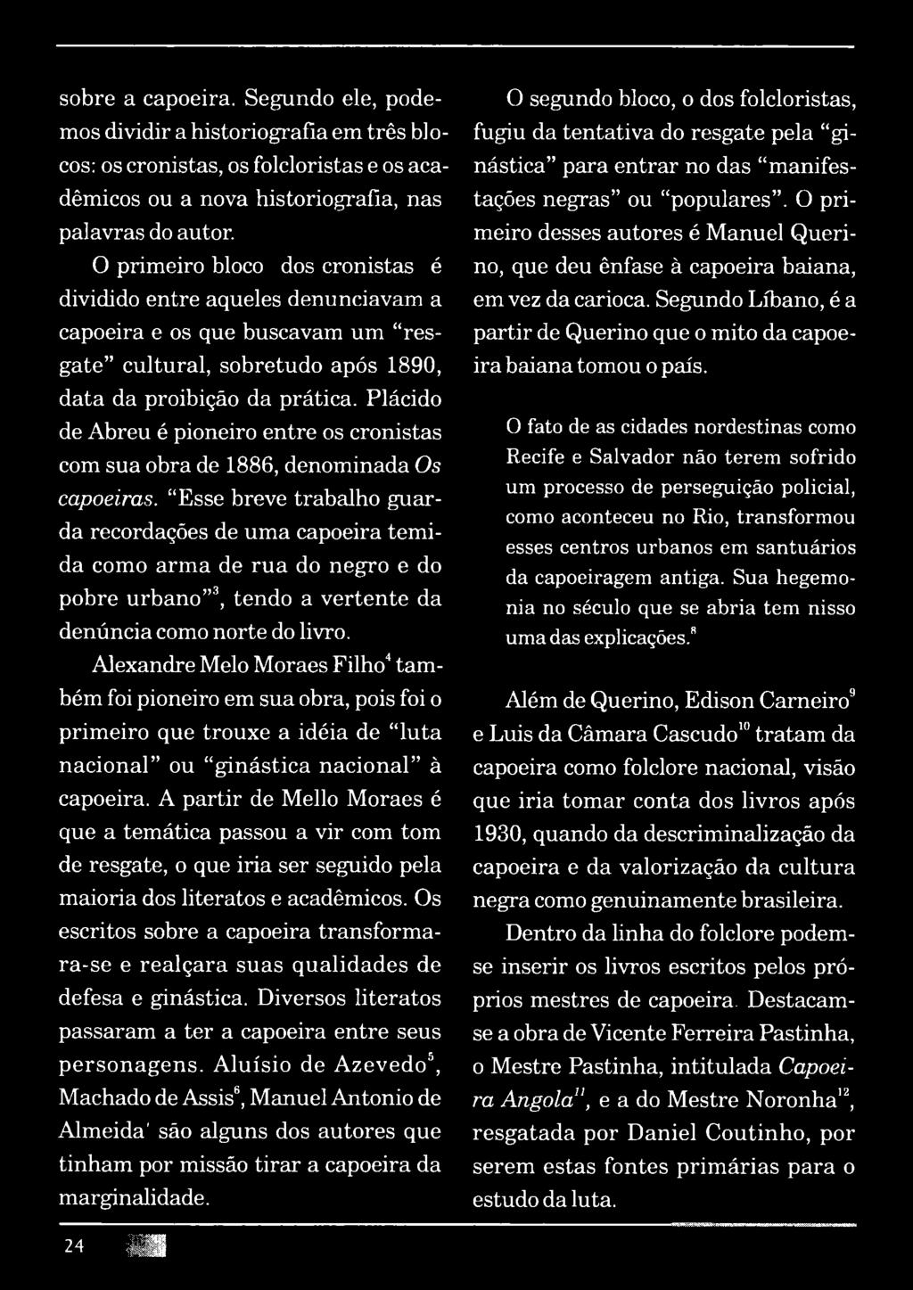 Plácido de Abreu é pioneiro entre os cronistas com sua obra de 1886, denominada Os capoeiras.