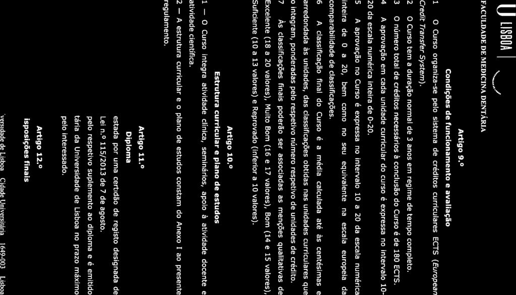 A Às A 1649-003 U LISBA Artigo 9. Condições de funcionamento e avaliação Curso organiza-se pelo sistema de créditos curriculares ECTS (European Credit Transfer System).