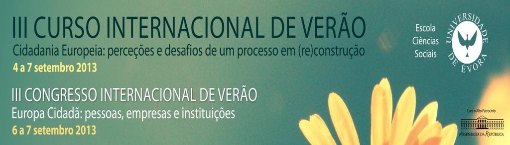 A Escola de Ciências Sociais da Universidade de Évora organiza, de 04 a 07 de setembro de 2013, a III edição do seu Curso Internacional de Verão intitulado Cidadania Europeia: perceções e desafios de