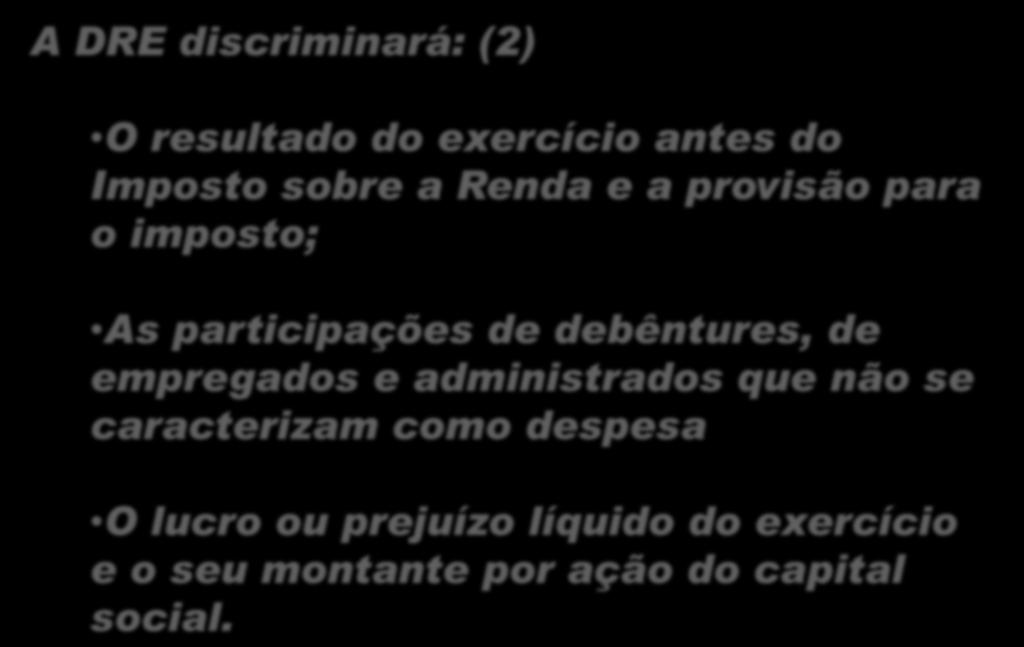 Demonstração do Resultado do Exercício A DRE discriminará: (2) O resultado do exercício antes do Imposto sobre a Renda e a provisão para o imposto; As participações