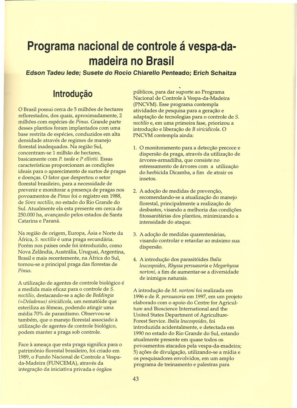 Programa nacional de controle á vespa-damadeira no Brasil Edson Tadeu lede; Susete do Rocio Chiarello Penteado; Erich Schaitza Introdução o Brasil possui cerca de 5 milhões de hectares reflorestados,