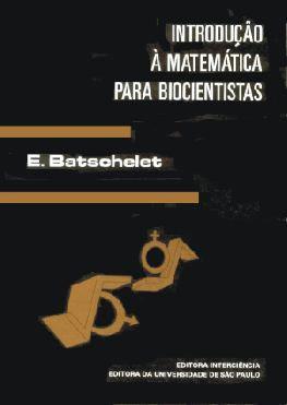 BATSCHELET, E. Introdução à matemática para biocientistas. Rio de Janeiro : Interciência, 1978.