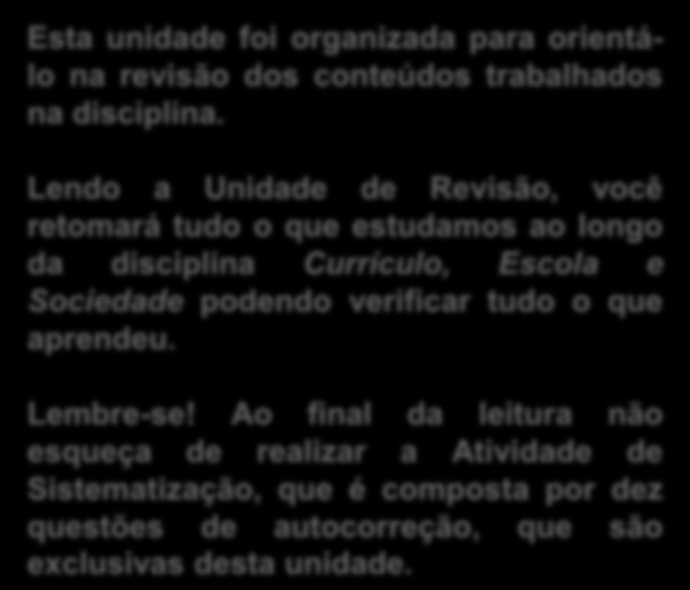 Lendo a Unidade de Revisão, você retomará tudo o que estudamos ao longo