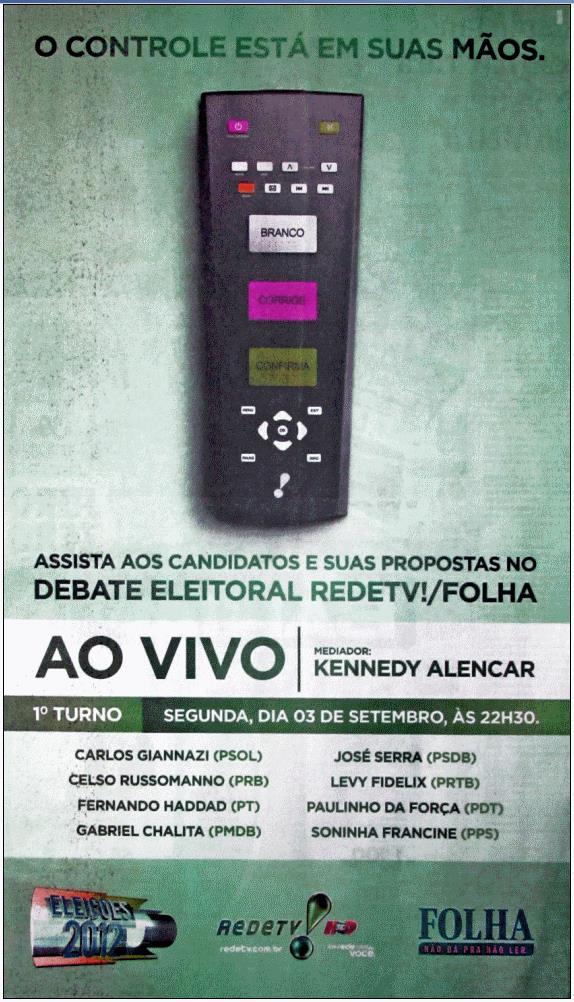 A predicação: transitividade verbal A RedeTV! e o jornal Folha de S. Paulo publicaram o seguinte anúncio a propósito de um debate eleitoral: Bigman. (Folha de S. Paulo. Cotidiano, C10. 2/9/2012.