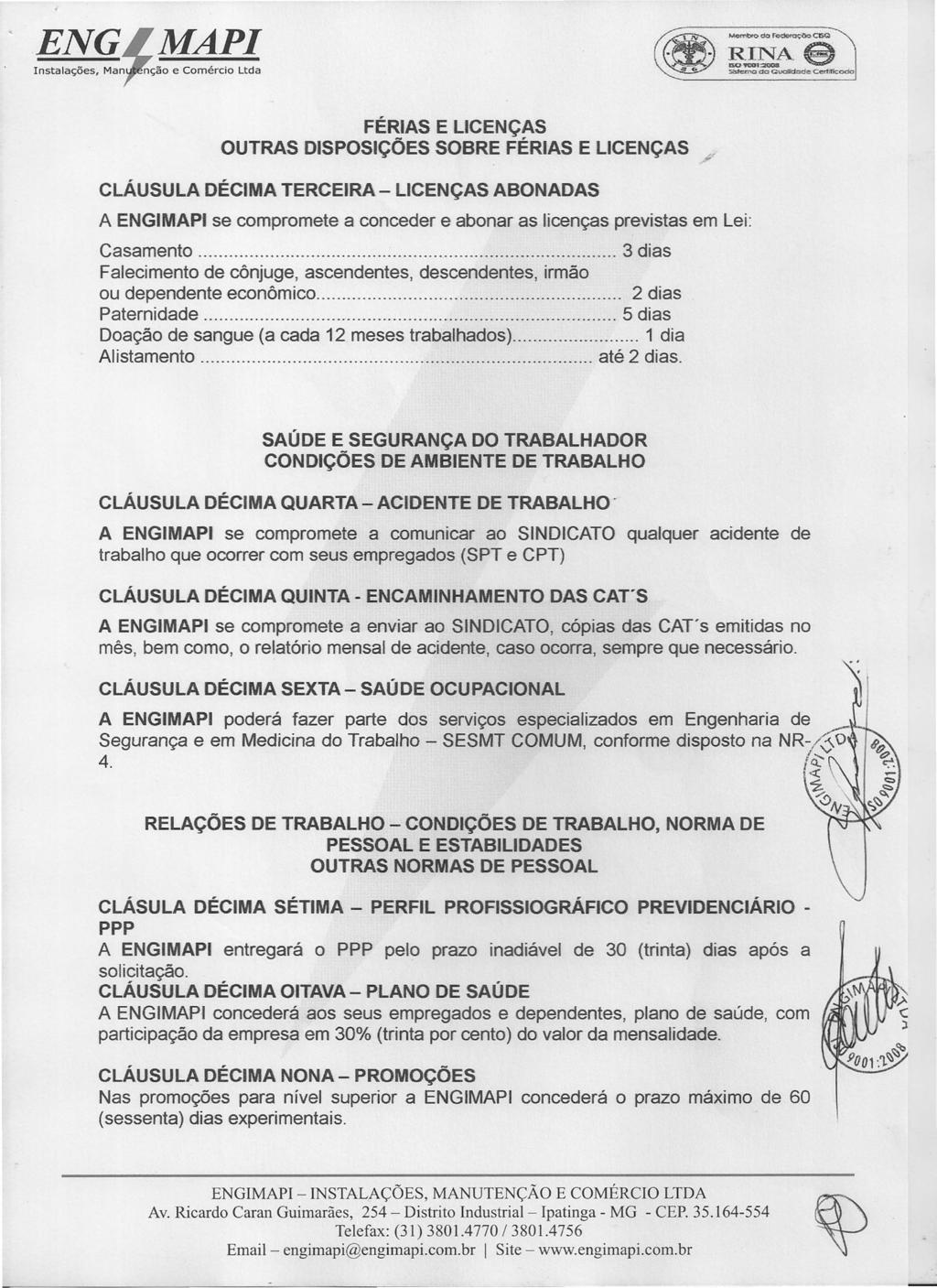 FÉRIAS E LICENÇAS OUTRAS DISPOSiÇÕES SOBRE FÉRIAS E LICENÇAS ~, DÉCIMA TERCEIRA - LICENÇAS ABONADAS A ENGI se compromete a conceder e abonar as licenças previstas em Lei: Casamento 3 dias Falecimento