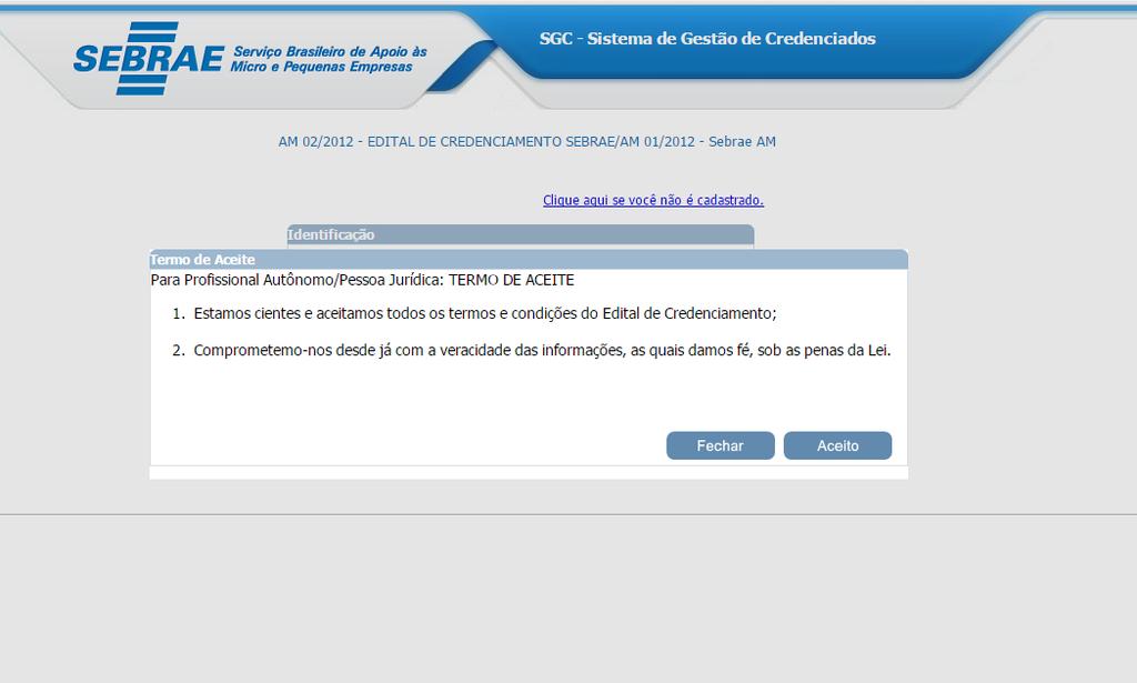 Identificação do Edital Para fazer a inscrição, o candidato (Representante Legada da Pessoa Jurídica) deve acessar http://www.sgc.sebrae.com.