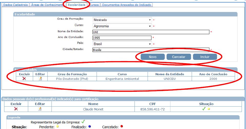 Na aba Escolaridade é necessário incluir: - Grau de Formação: informação obrigatória; - Curso: informação obrigatória; - Nome da entidade: informação obrigatória; - Ano de conclusão: informação