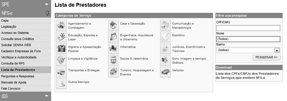 Página 99 de 111 16. Lista de Prestadores Estão obrigados à emissão da NFS-e todos os prestadores dos serviços que auferiram, no exercício de 2006, receita bruta igual ou superior a R$ 240.