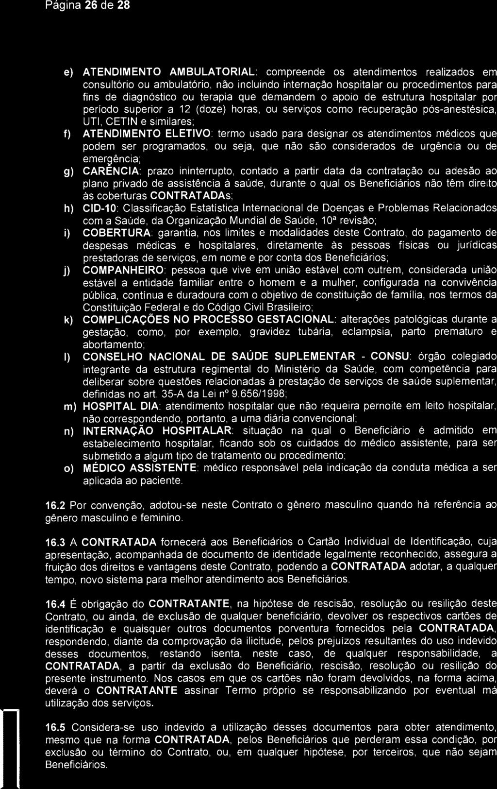 Página 26 de 28 SantaCaça) São Jose dos Campo,, e) ATENDIMENTO AMBULATORIAL: compreende os atendimentos realizados em consultório ou ambulatório, não incluindo internação hospitalar ou procedimentos