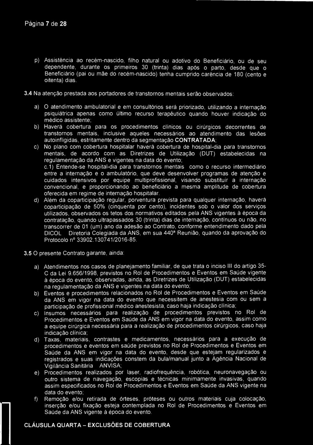 Página 7 de 28 SantaCasv São José dos Campos p) Assistência ao recém-nascido, filho natural ou adotivo do Beneficiário, ou de seu dependente, durante os primeiros 30 (trinta) dias após o parto, desde