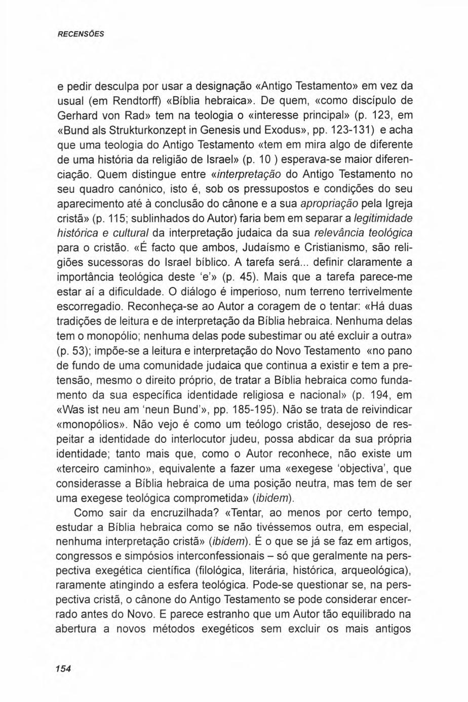 e pedir desculpa por usar a designação «Antigo Testamento» em vez da usual (em Rendtorff) «Biblia hebraica». De quem, «como discípulo de Gerhard von Rad» tem na teologia o «interesse principal» (p.