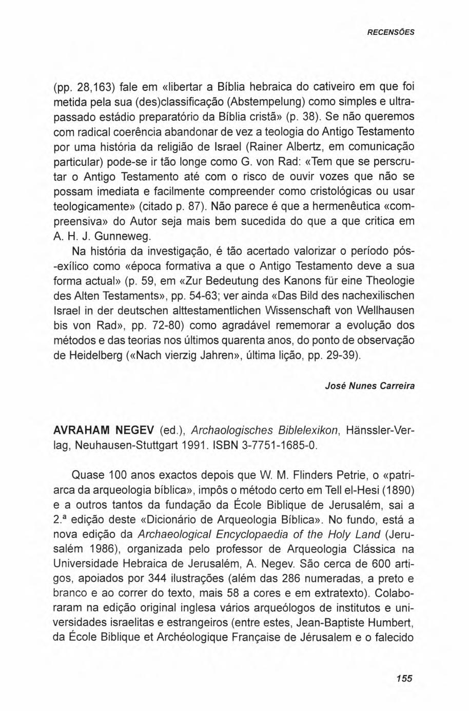 (pp. 28,163) fale em «libertar a Bíblia hebraica do cativeiro em que foi metida pela sua (des)classificação (Abstempelung) como simples e ultrapassado estádio preparatório da Bíblia cristã» (p. 38).