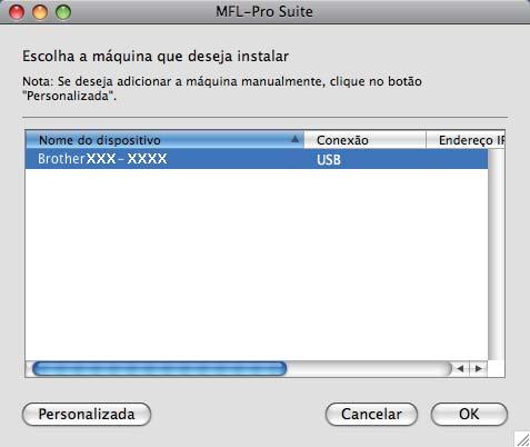 USB Mcintosh d e f O softwre d Brother procurrá o dispositivo d Brother. Selecione o prelho n list e, em seguid, clique em OK. Se est tel for exiid, clique em OK. 11 Instle o Presto!