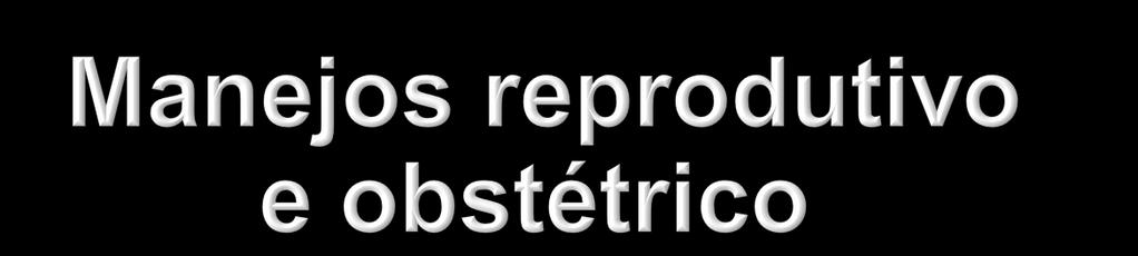 Tabela 5: Casuística dos manejos reprodutivo e obstétrico durante o período de estágio Atividades Total de atendimentos