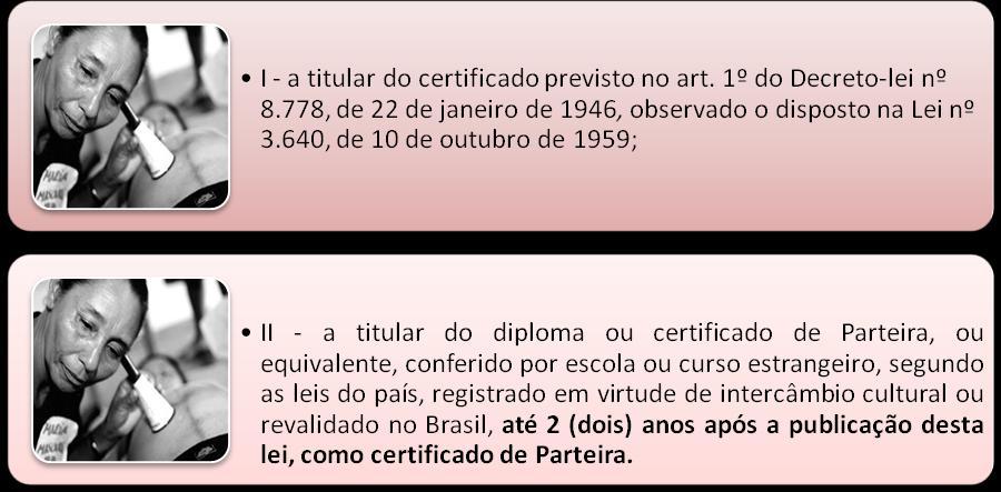 II - o titular de diploma a que se refere a Lei nº 2.822, de 14 de junho de 1956; III - o titular do diploma ou certificado a que se refere o inciso III do art. 2º da Lei nº 2.