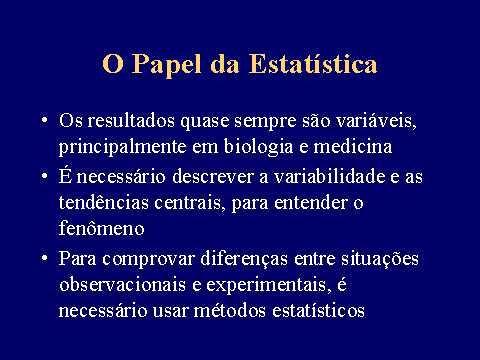 Sabbatini & Cardoso (2000) Funções gerais: - Planejamento (antes) - Descritiva (fase de análise) - Indutiva (fase de análise) Funções específicas: Na fase de PLANEJAMENTO: - Planos de amostragem e