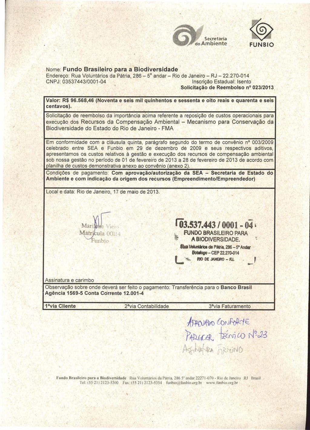 S~<retaria do Ambiente ~ FUNBIO Nome: Fundo Brasileiro para a Biodiversidade Endereço: Rua Voluntários da Pátria, 286-5 andar- Rio de Janeiro - RJ - 22.