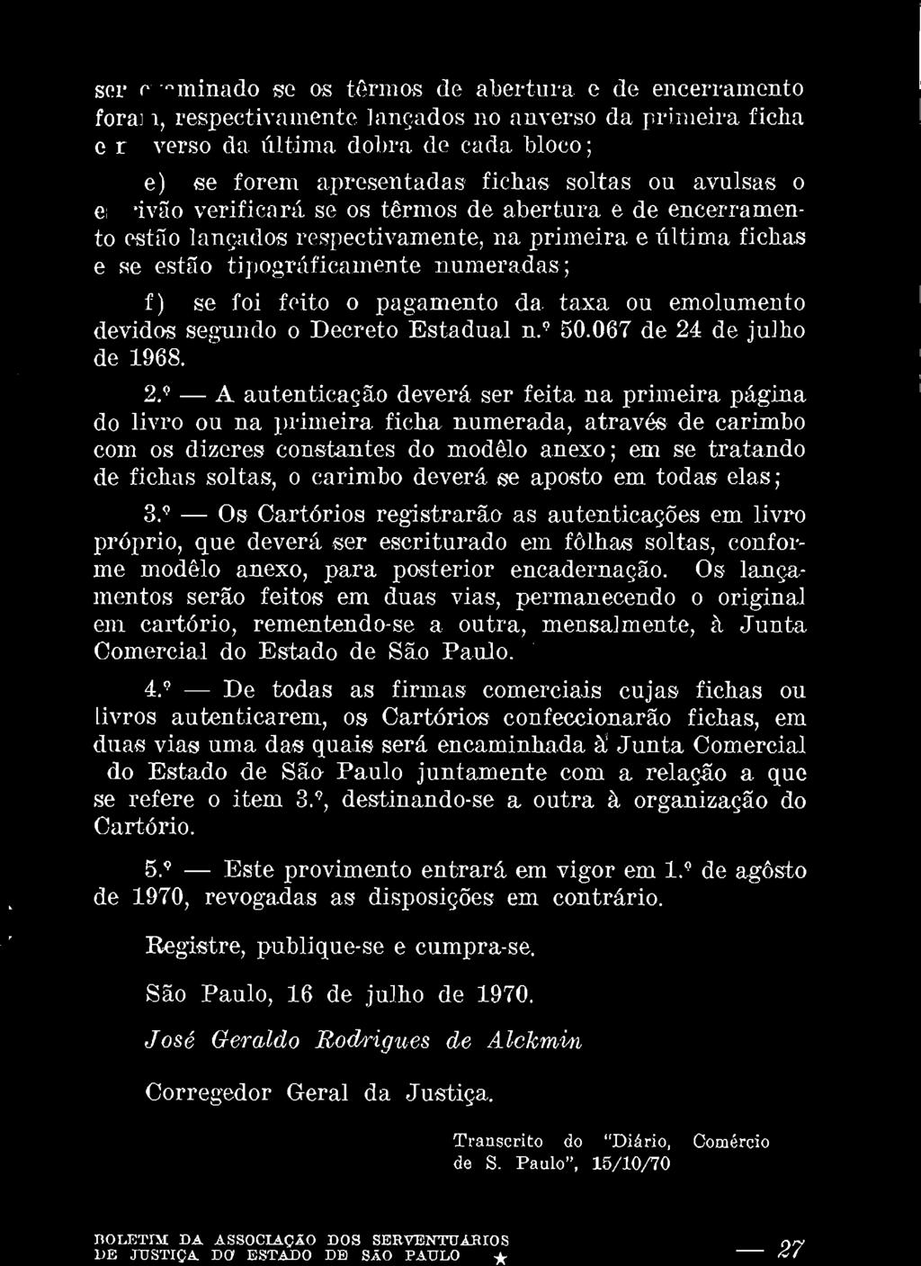 ser examinado se os têrmos de abertura e de encerramento foram, respectivamente lançados no anverso da primeira ficha e no verso da úwma dobra de cada bloco; e) se forem apresentadas fichas soltas ou