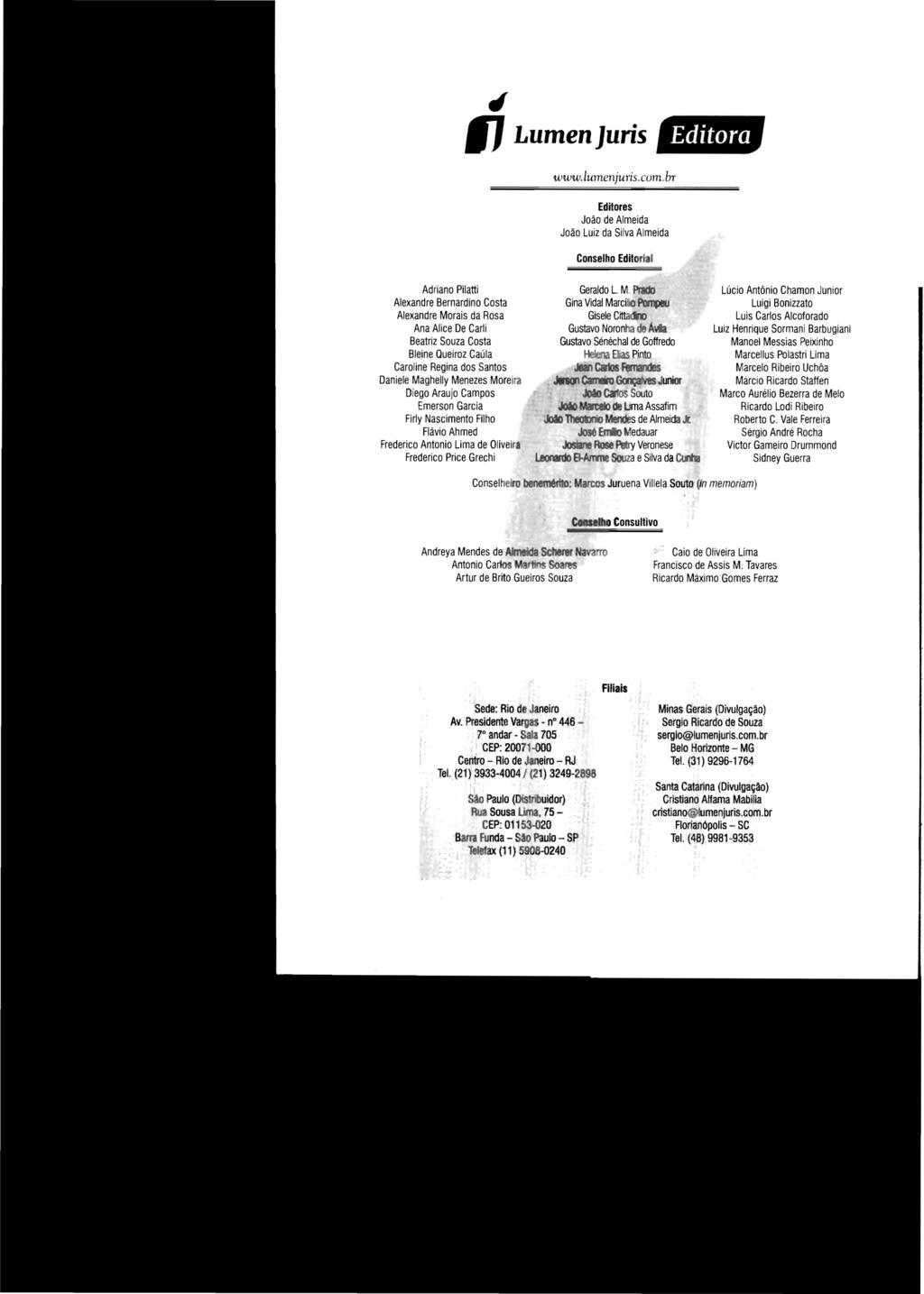 IJ fi LumenJuris Editora www.lumenjuris.com.br Editores João de Almeida João Luiz da Silva Almeida Conselho Editorial Adriano Pilatti Geraldo L.