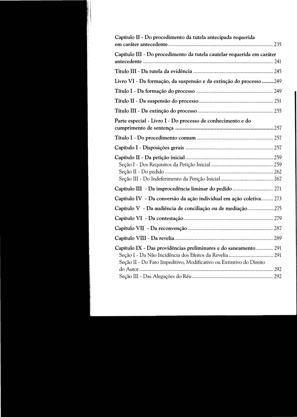 Capítulo 11 - Do procedimento da tutela antecipada requerida em caráter antecedente... 235 Capítulo 111 - Do procedimento da tutela cautelar requerida em caráter antecedente.