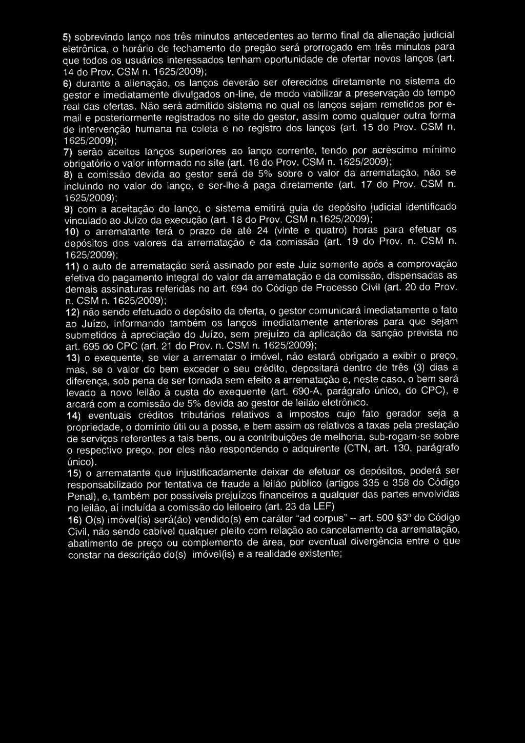 5) sobrevindo lanço nos três minutos antecedentes ao termo final da alienação judicial eletrônica, o horário de fechamento do pregão será prorrogado em três minutos para que todos os usuários