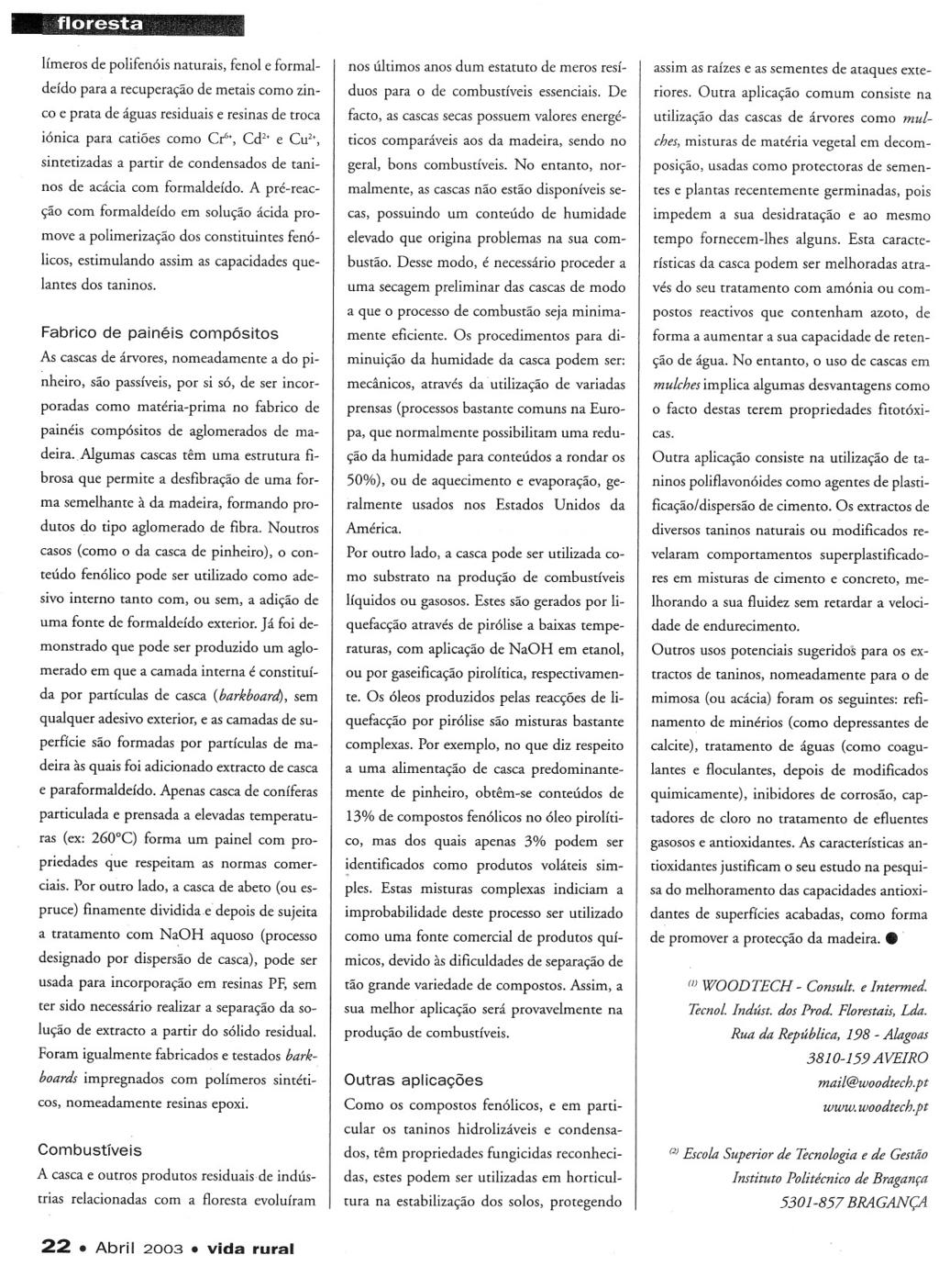 floresta límeros de polifenóis naturais, fenol e formaldeído para a recuperação de metais como zinco e prata de águas residuais e resinas de troca iónica para catiões como Cr6., Cd2 e Cu2.