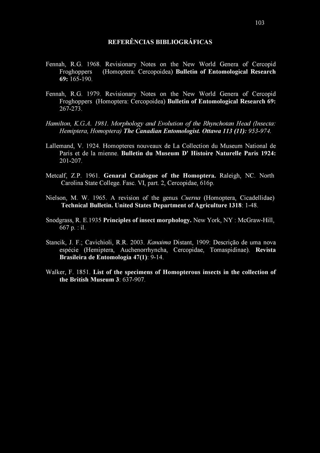 Morphology and Evolution of the Rhyncholan Head (Insecta: Hemiptera, Homoptera) The Canadian Entomologist. Ottawa 113 (11): 953-974. Lallemand, V. 1924.