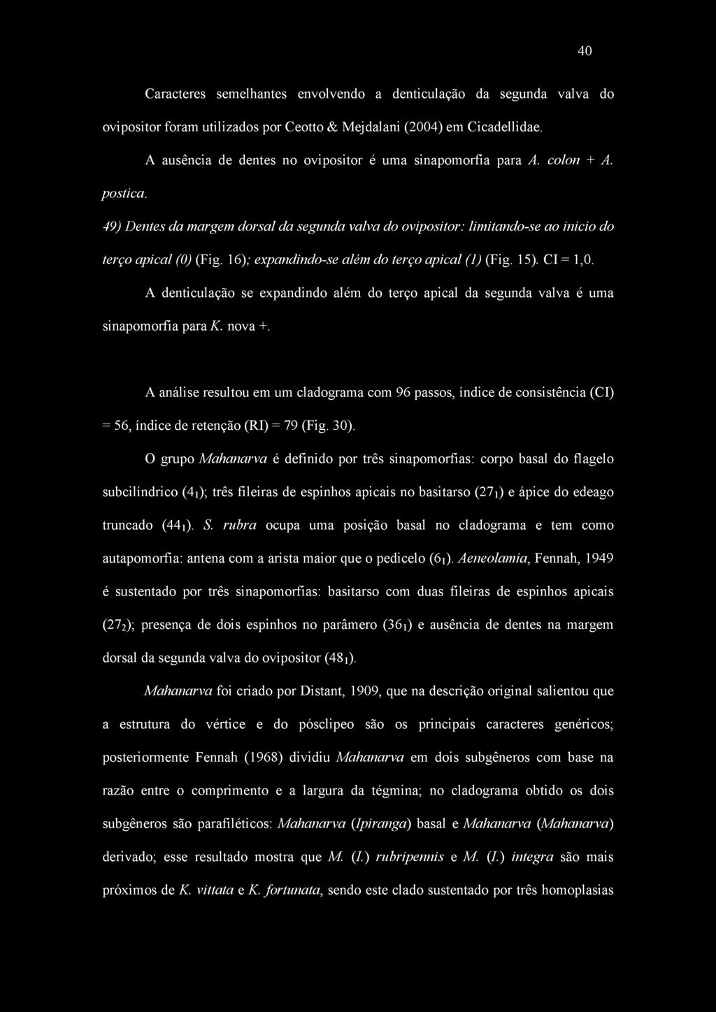 16); expandindo-se além do terço apical (1) (Fig. 15). Cl = 1,0. A denticulação se expandindo além do terço apical da segunda valva é uma sinapomorfia para K. nova +.
