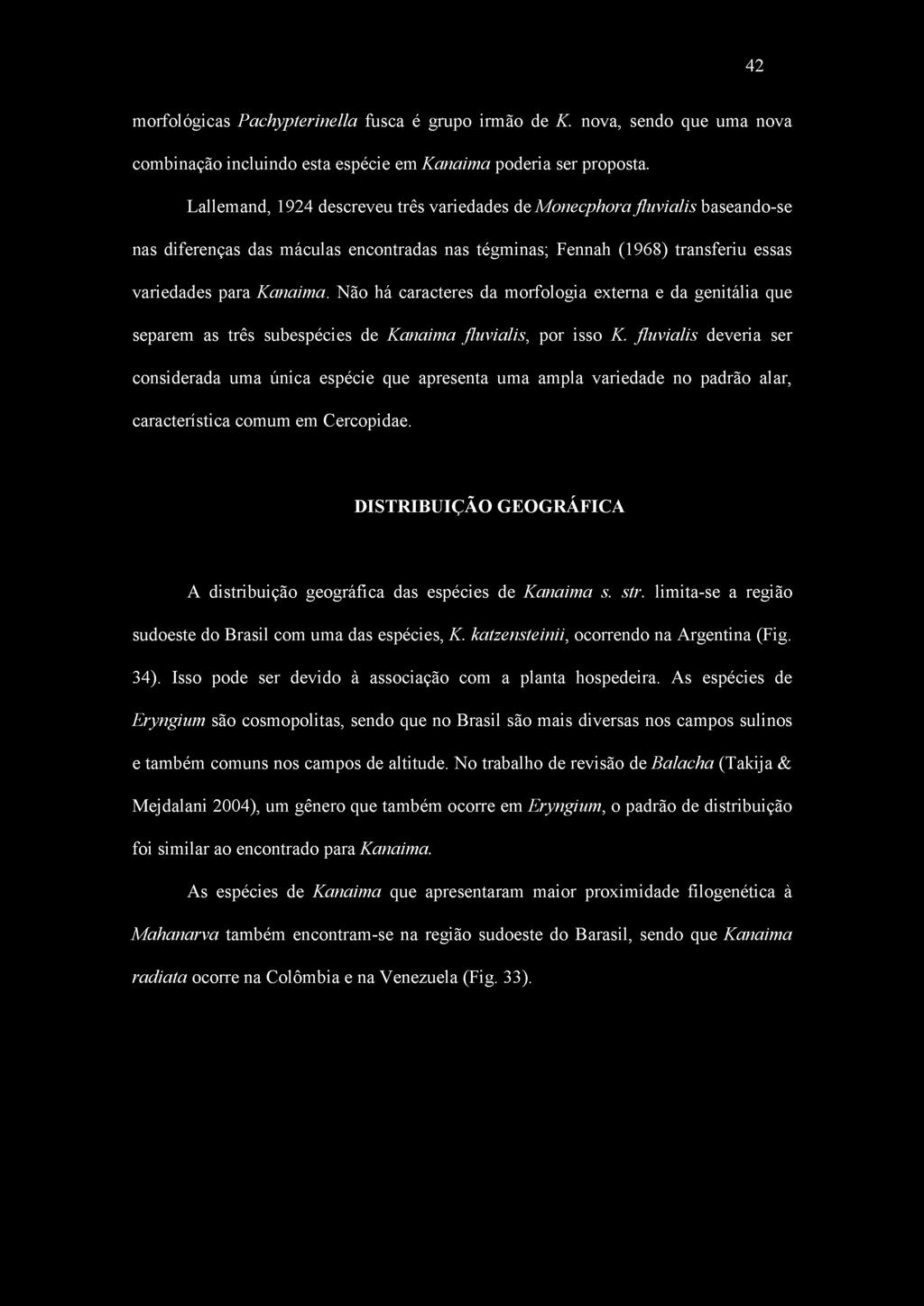 42 morfológicas Pachypterinella fusca é grupo irmão de K. nova, sendo que uma nova combinação incluindo esta espécie em Kanaima poderia ser proposta.