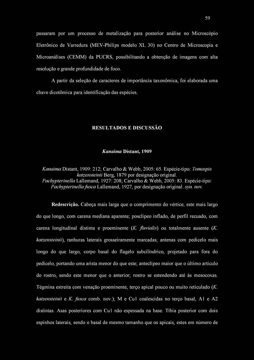 A partir da seleção de caracteres de importância taxonômica, foi elaborada uma chave dicotômica para identificação das espécies.