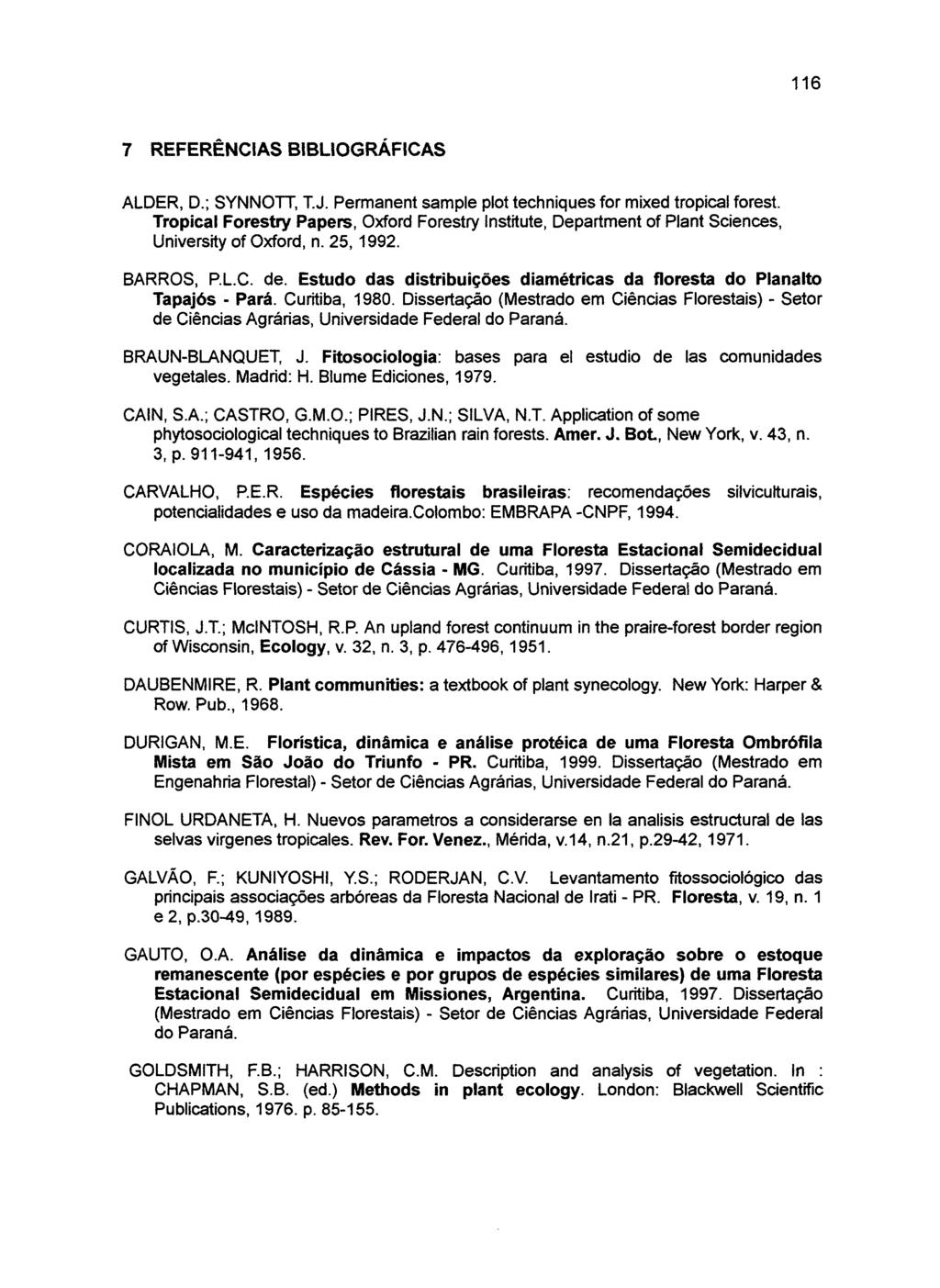 116 7 REFERÊNCIAS BIBLIOGRÁFICAS ALDER, D.; SYNNOTT, T.J. Permanent sample plot techniques for mixed tropical forest.