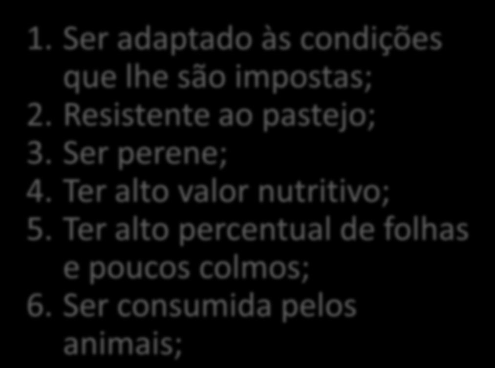 Resistente ao pastejo; 3. Ser perene; 4.