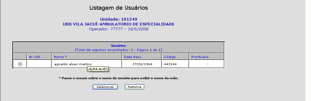 Ao parar o mouse sobre o nome do usuário, na tela de resultado da pesquisa, irá aparecer o nome da mãe do mesmo, com o objetivo de evitar-se a escolha de homônimo.