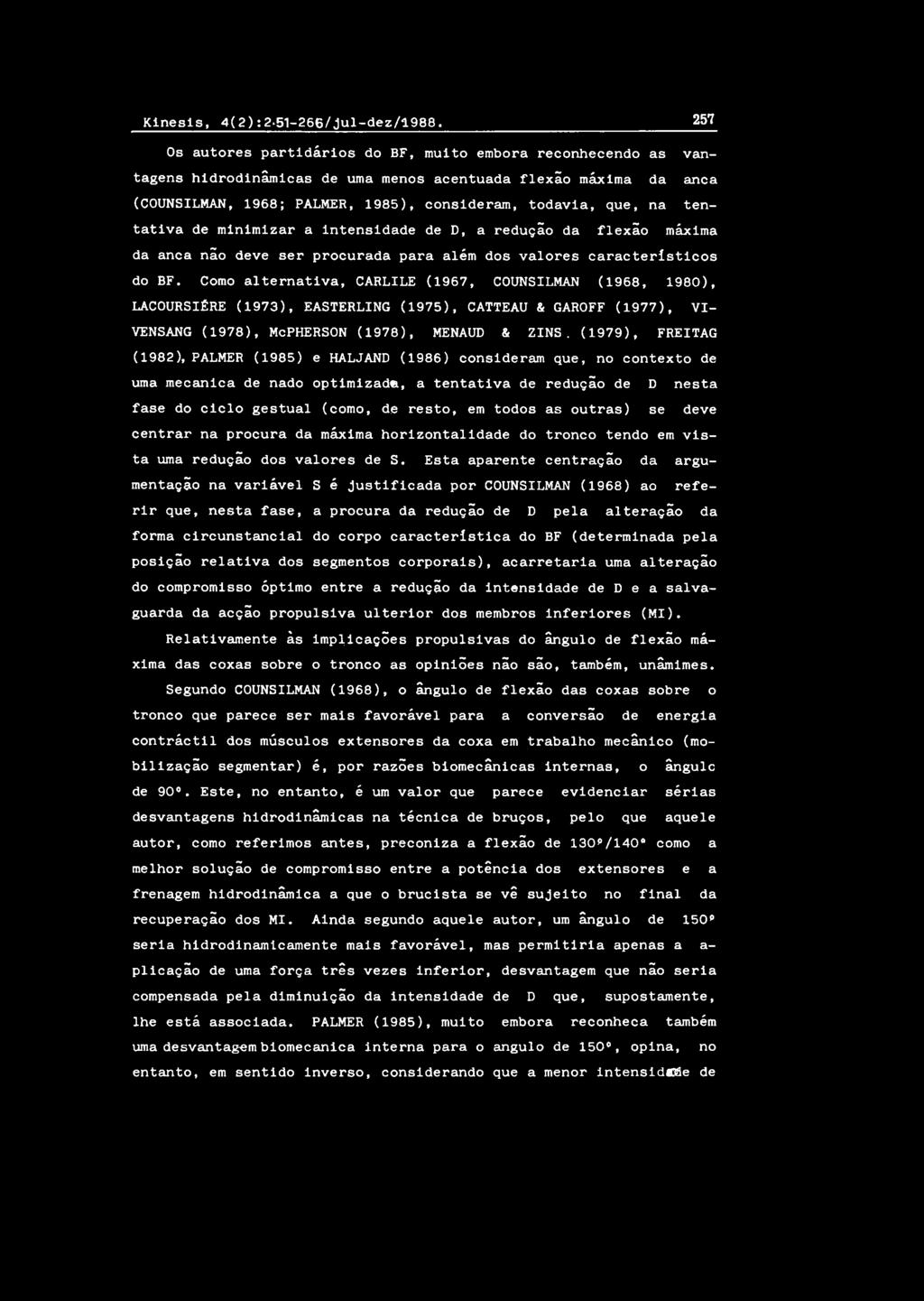 á x i m a d a a n c a ( C O U N S I L M A N, 1968; P A L M E R, 1 9 8 5 ), c o n s i d e r a m, t o d a v i a, que, n a t e n t a t i v a de m i n i m i z a r a i n t e n s i d a d e de D, a r e d u