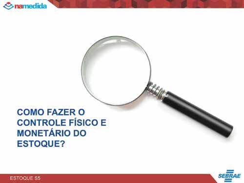 Diante deste relato responda: Algumas perguntas para verificar como a sua empresa tem feito o controle físico e monetário do estoque.