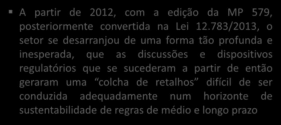 Desarranjos no setor tiveram inicio em 2012 A partir de 2012, com a edição da MP 579, posteriormente convertida na Lei 12.