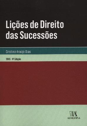 DIAS, Cristina Araújo (2015) - Lições de direito das sucessões. - 4ª ed. - Coimbra : Almedina.
