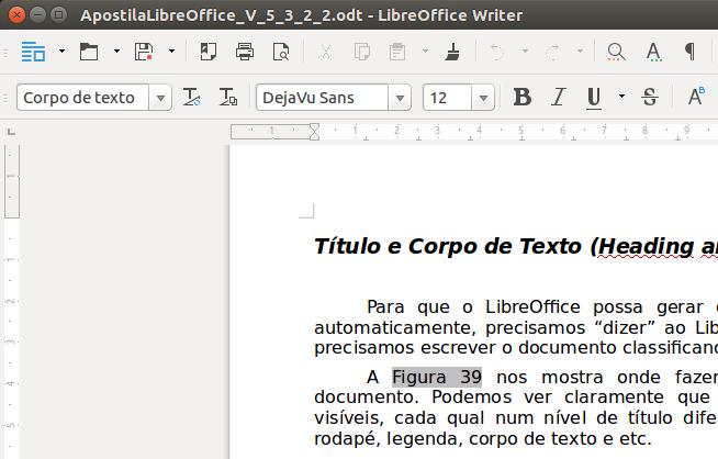 Título e Corpo de Texto (Heading and Body Text) Para que o LibreOffice possa gerar o sumário de nossos documentos automaticamente, precisamos dizer ao LibreOffice o que é o que.