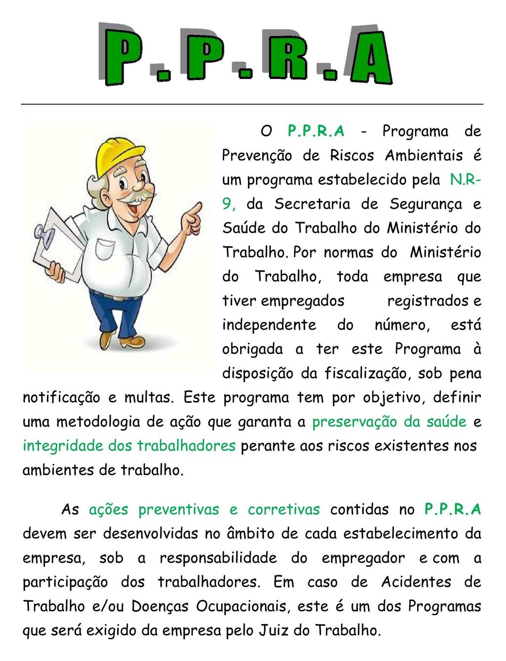 NR10 - Instalações e Serviços em Eletricidade Estabelece as condições mínimas exigíveis para garantir a segurança dos empregados que trabalham em instalações elétricas, em suas diversas etapas,