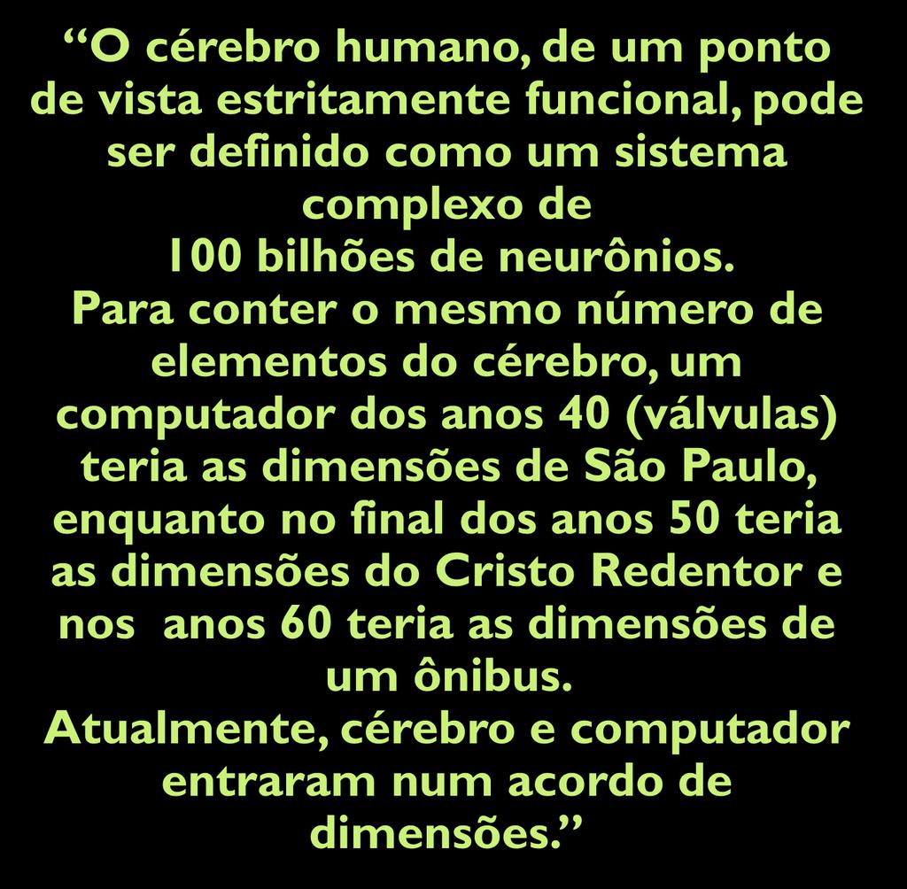 O cérebro humano, de um ponto de vista estritamente funcional, pode ser definido como um sistema complexo de