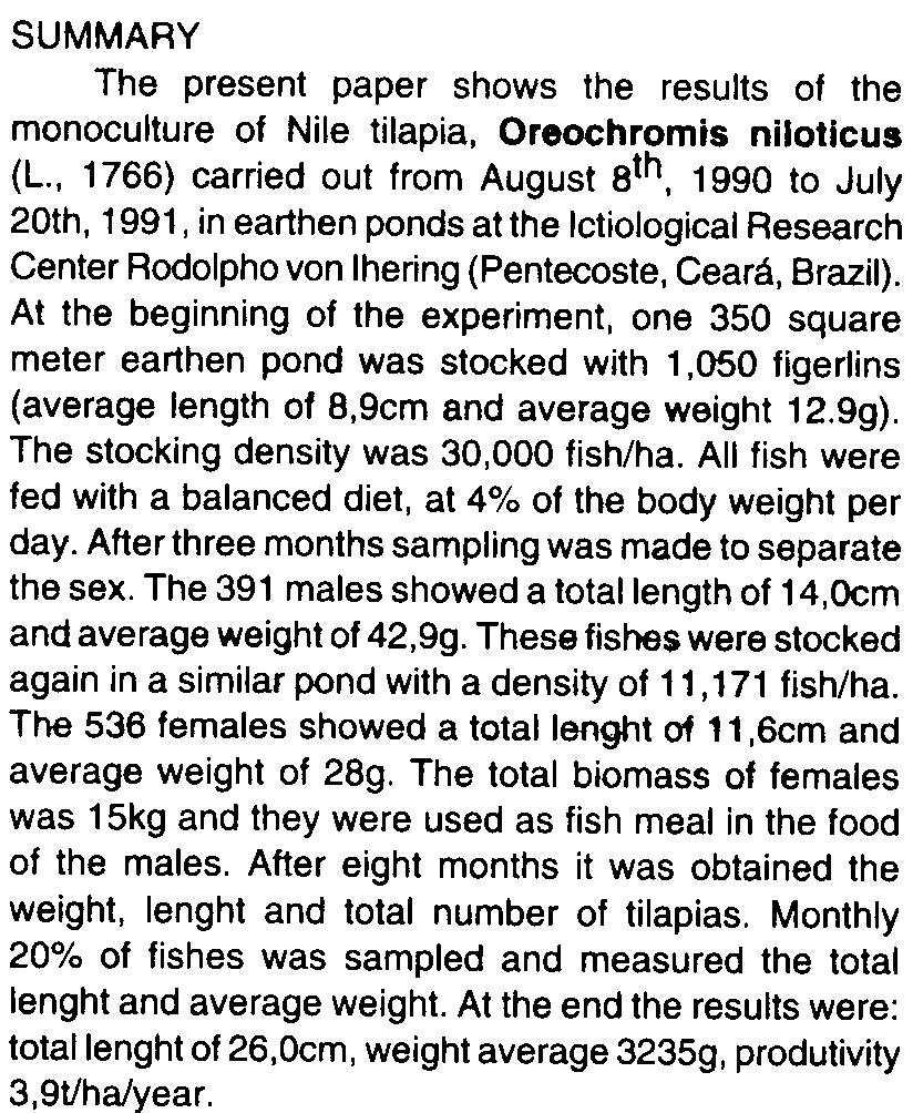 As tilápias fram alimentadas cm raçã balanceada, na base de 4% da bimassa, pr dia. Decrrids 3 meses s peixes fram cntads, medids, pesads e sexads.