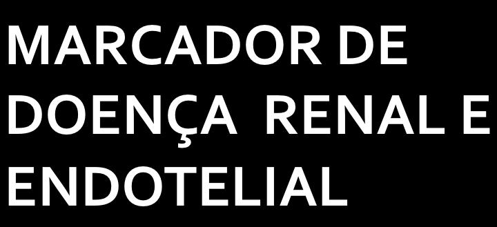 ALBUMINÚRIA Marcador de dano renal Fator de risco para progressão Possível marcador de permeabilidade vascular Fator de risco para DCV