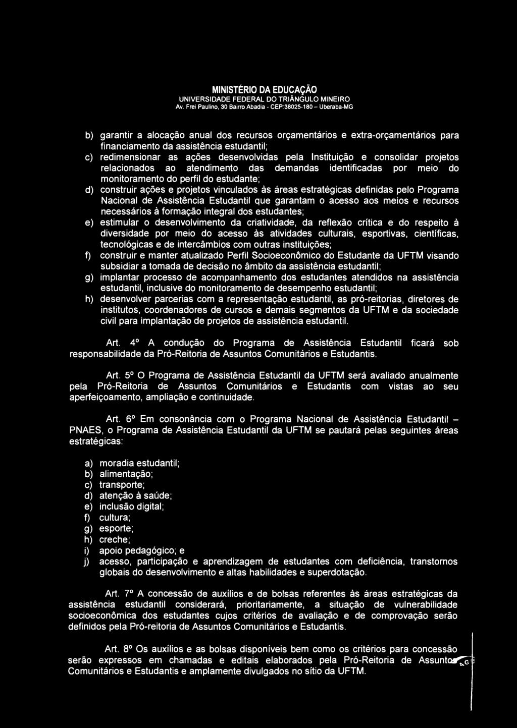 b) garantir a alocação anual dos recursos orçamentários e extra-orçamentários para financiamento da assistência estudantil; c) redimensionar as ações desenvolvidas pela Instituição e consolidar