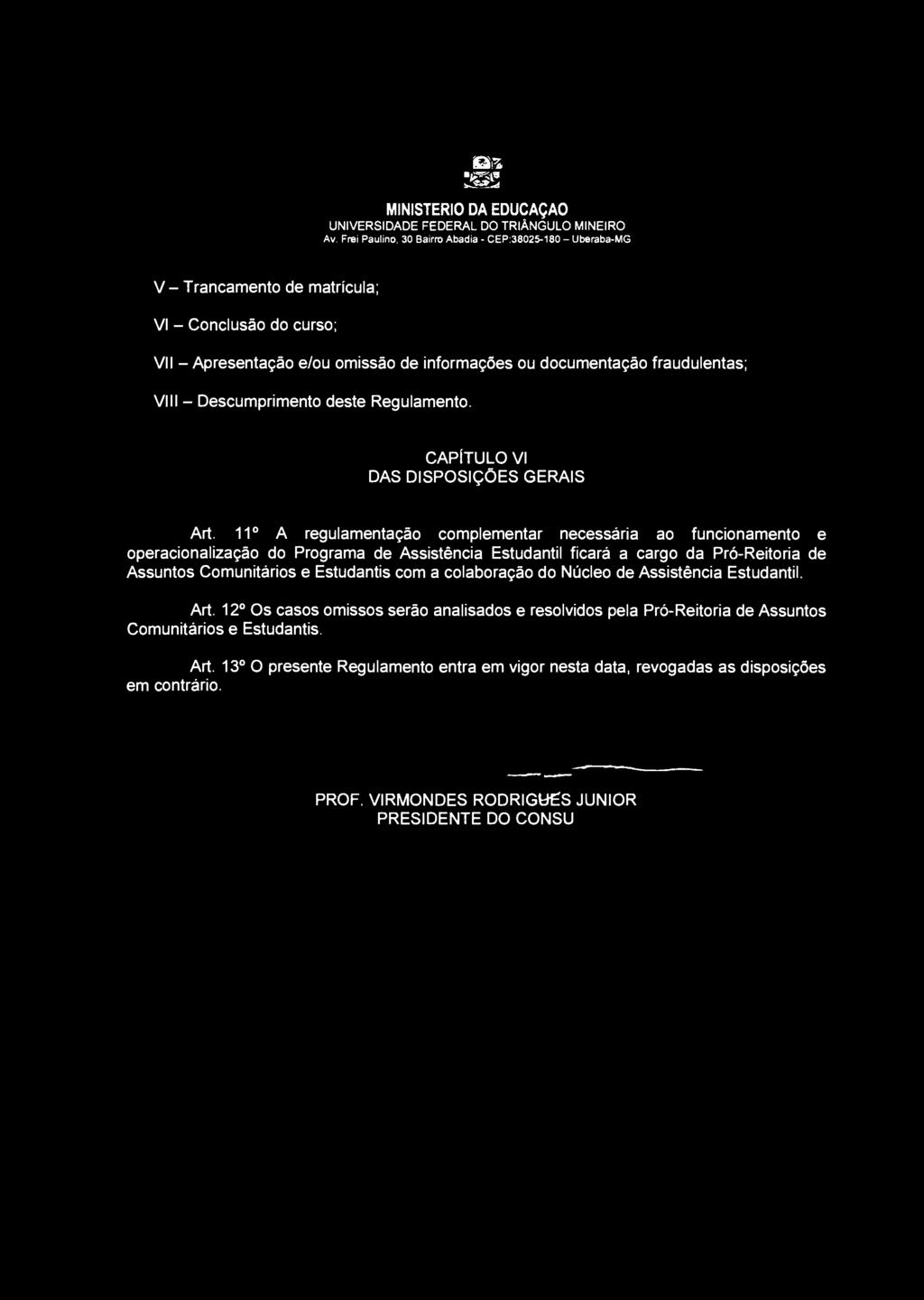 fàz SP MINISTÉRIO DA EDUCAÇAO V - Trancamento de matrícula; VI - Conclusão do curso; VII - Apresentação e/ou omissão de informações ou documentação fraudulentas; VIII - Descumprimento deste