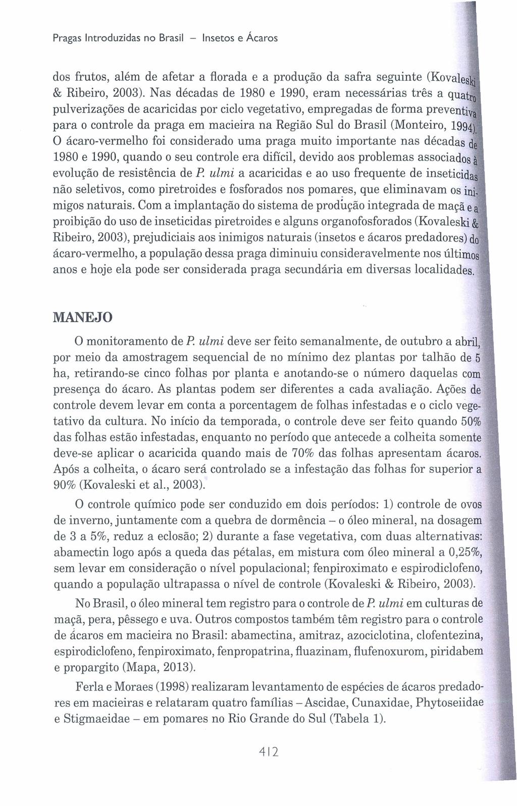 Pragas Introduzidas no Brasil - Insetos e Ácaros dos frutos, além de afetar a fiorada e a produção da safra seguinte (Kovaleski & Ribeiro, 2003).