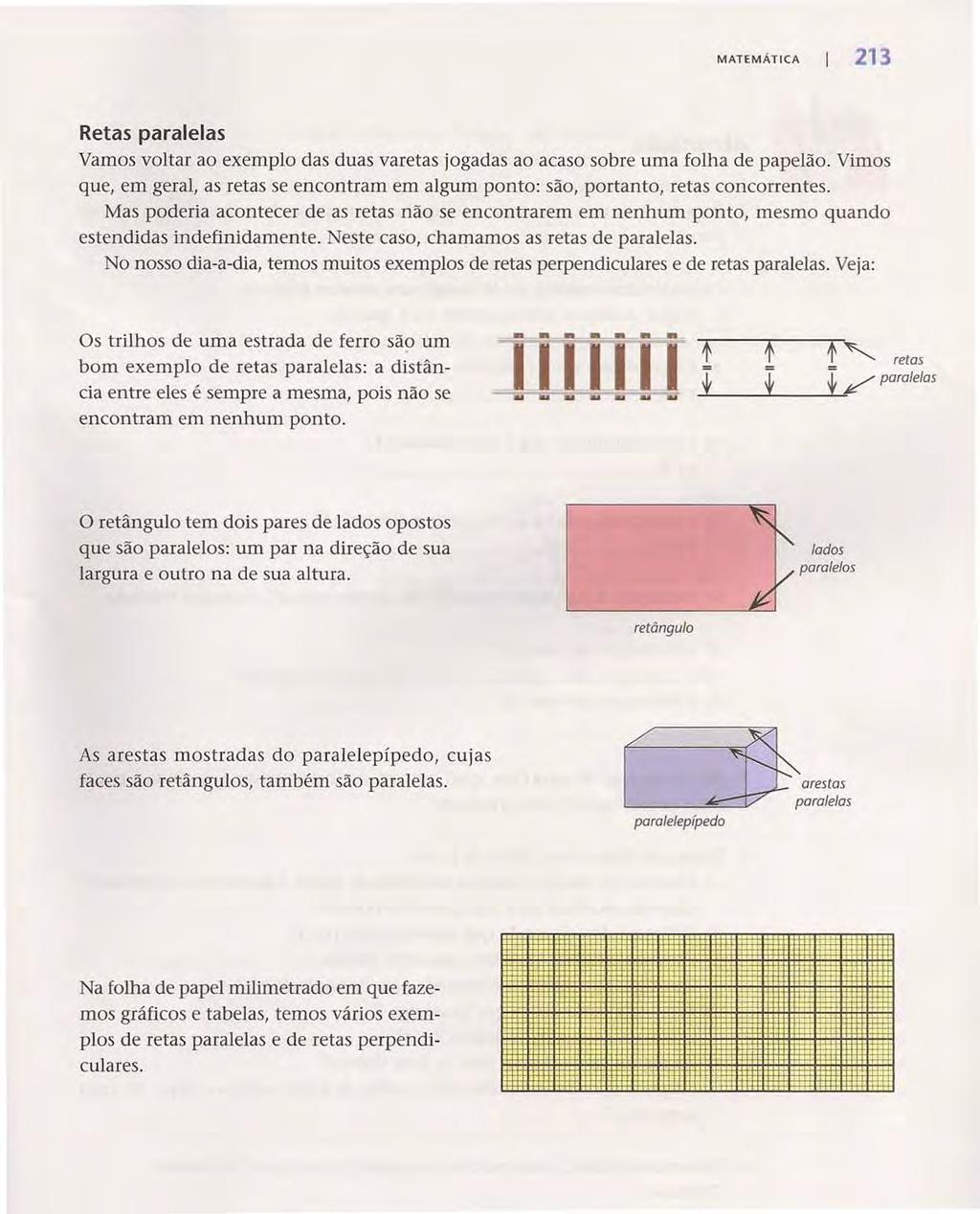 MATEMÁTICA 213 Retas paralelas Vamos voltar ao exemplo das duas varetas jogadas ao acaso sobre uma folha de papelão.