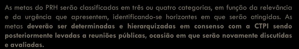 Não estruturais Estruturais Metas e Programas As metas do PRH serão classificadas em três ou quatro categorias, em função da relevância e da urgência que apresentem, identificando-se horizontes em